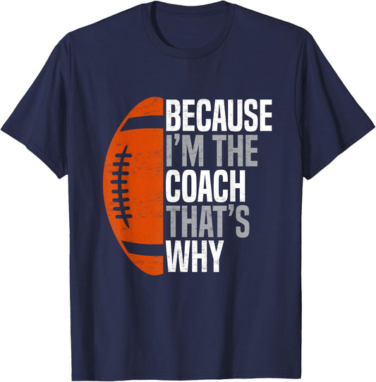 Football Coach Because I'm The Coach That's Why T-Shirt - T-Shirt | Navy