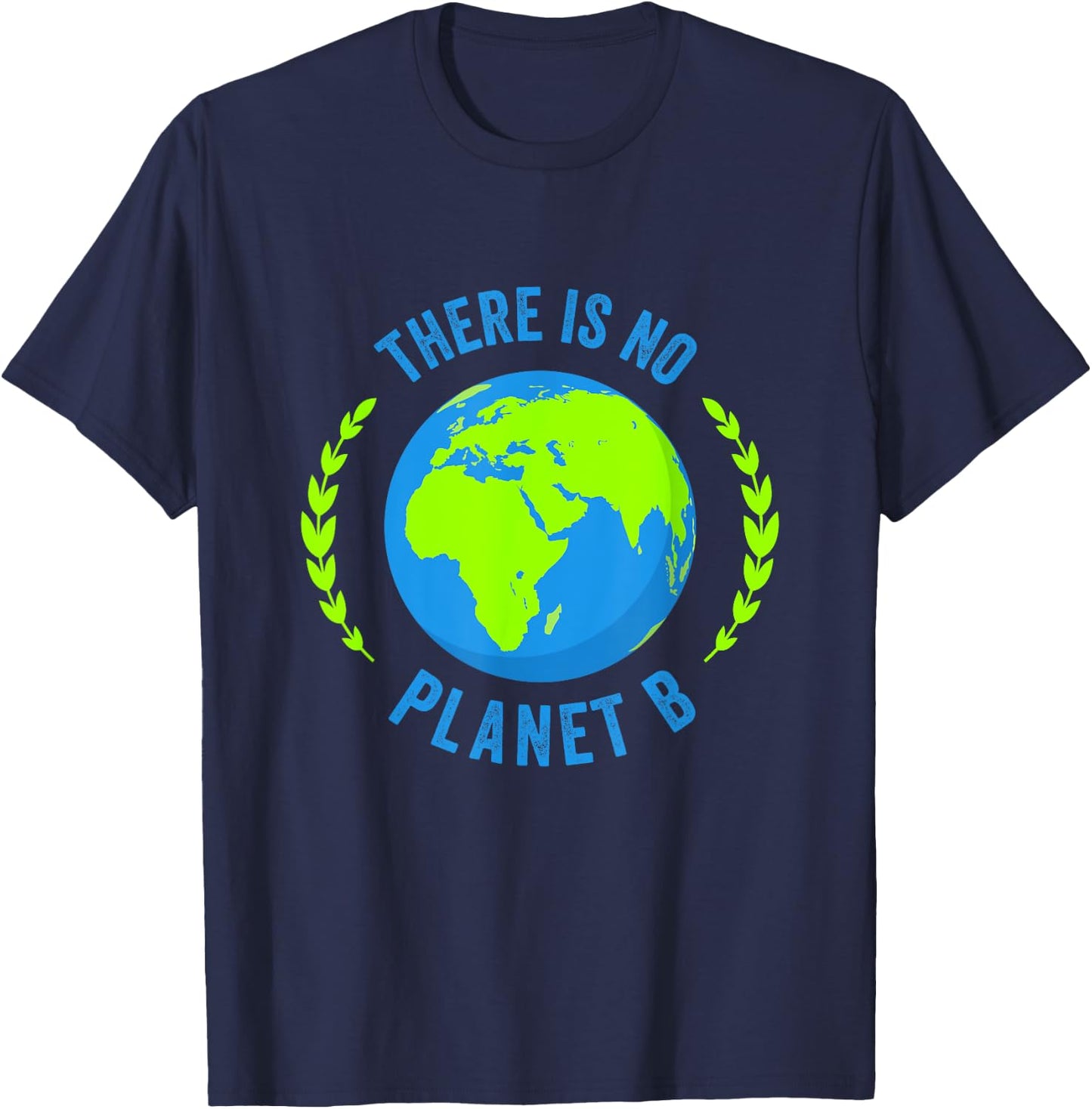 There Is No Planet B Earth Day Global Warming T-Shirt - T-Shirt | Navy