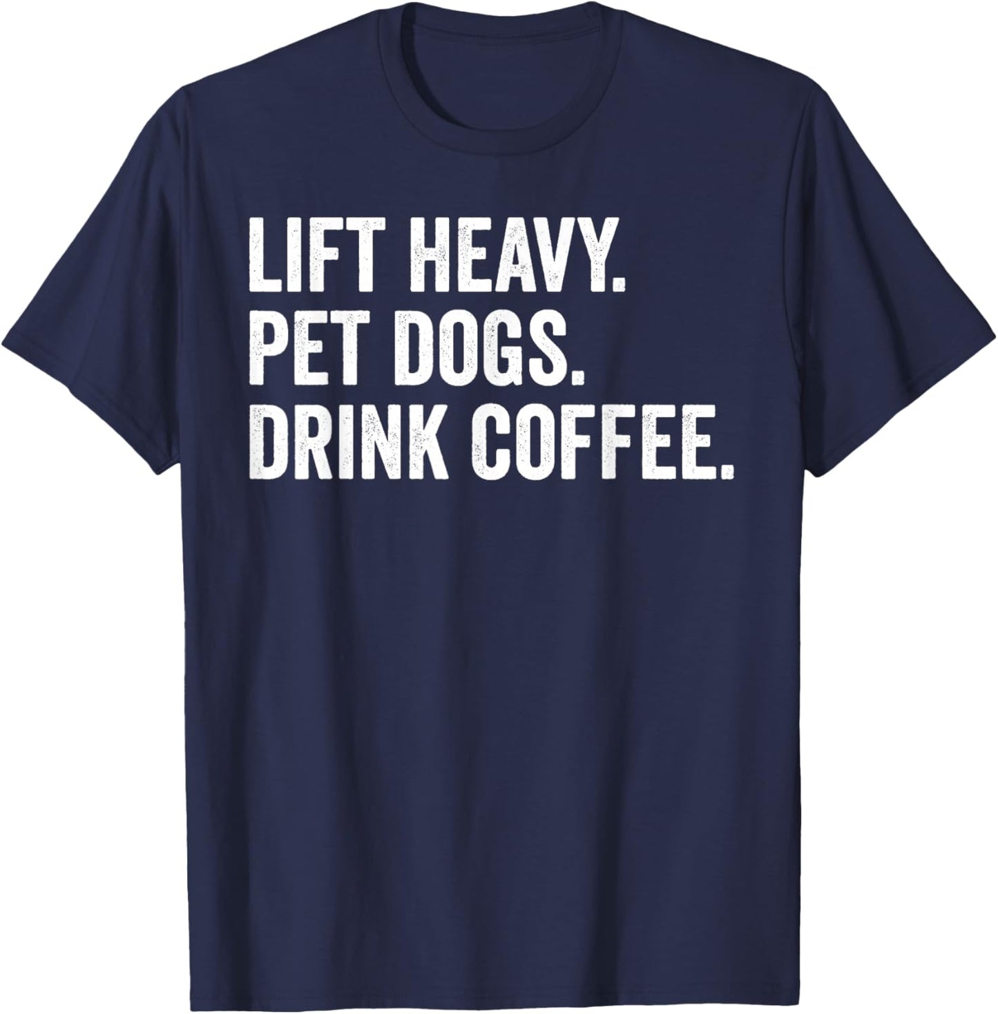 Lift Heavy Pet Dogs Drink Coffee Gym Workout Weight Lifter T-Shirt - T-Shirt | Navy