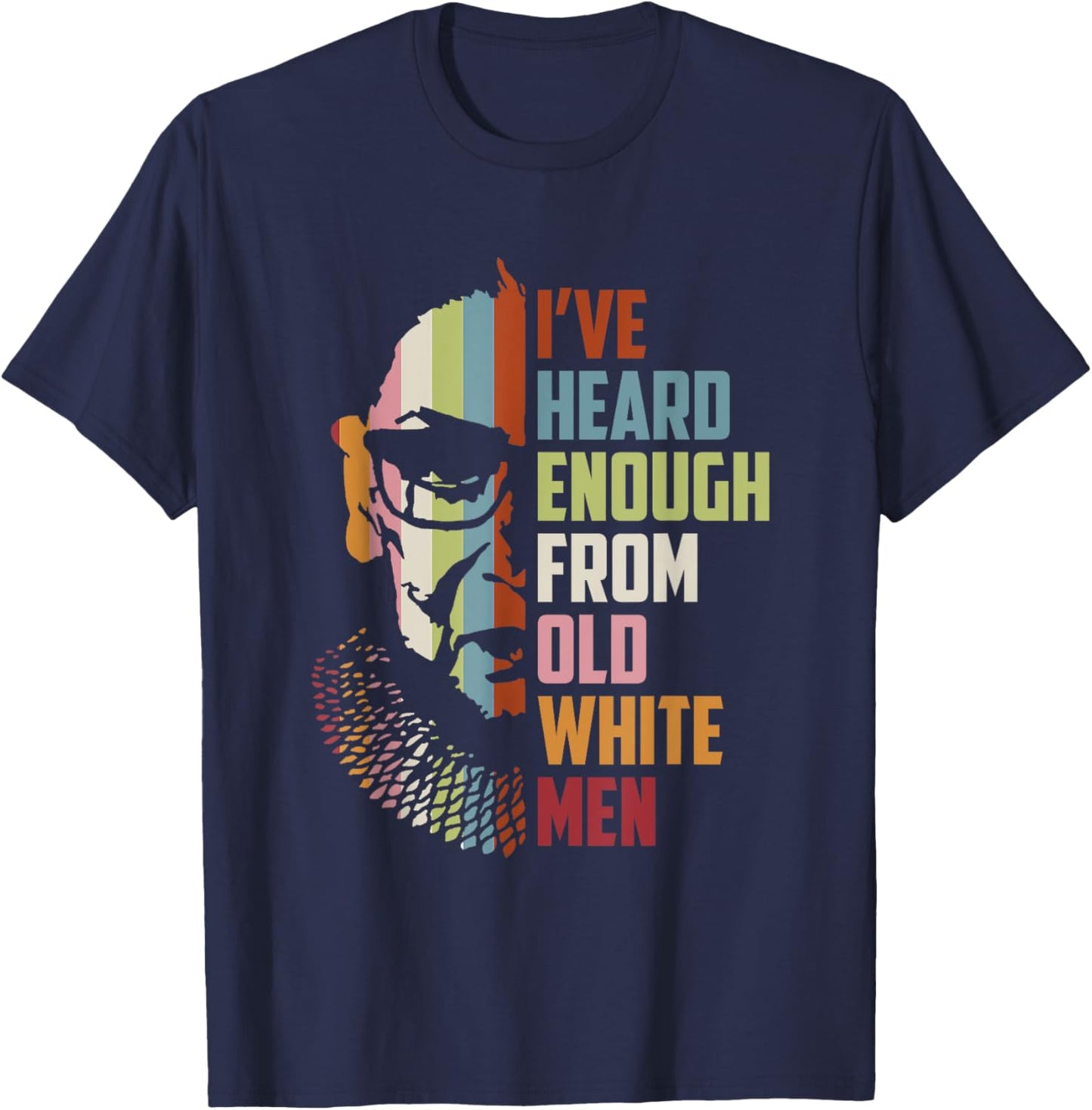 RBG I've Heard Enough From Old White Men T-Shirt - T-Shirt | Navy