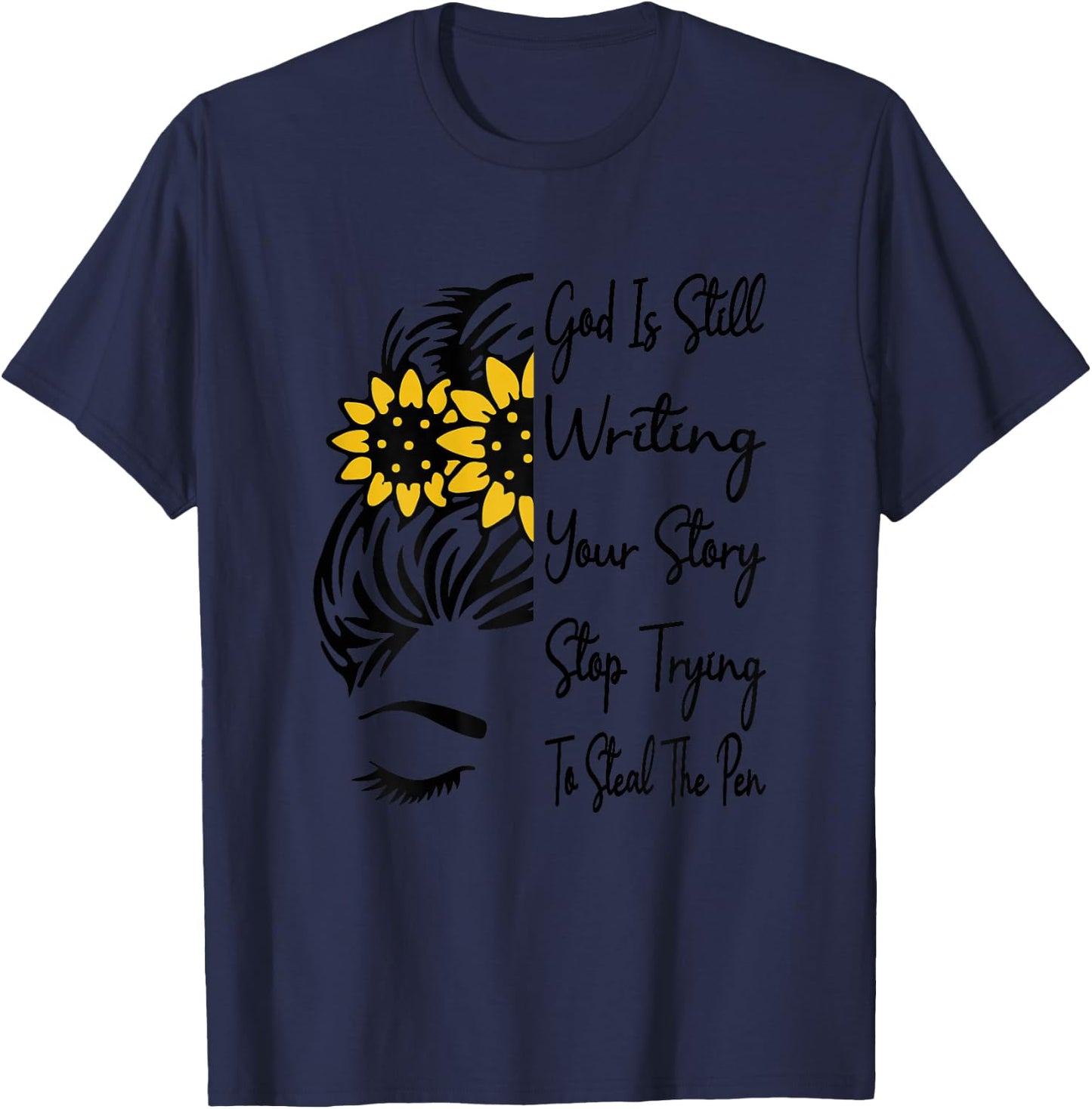 God Is Still Writing Your Story Stop Trying To Steal The Pen T-Shirt - T-Shirt | Navy