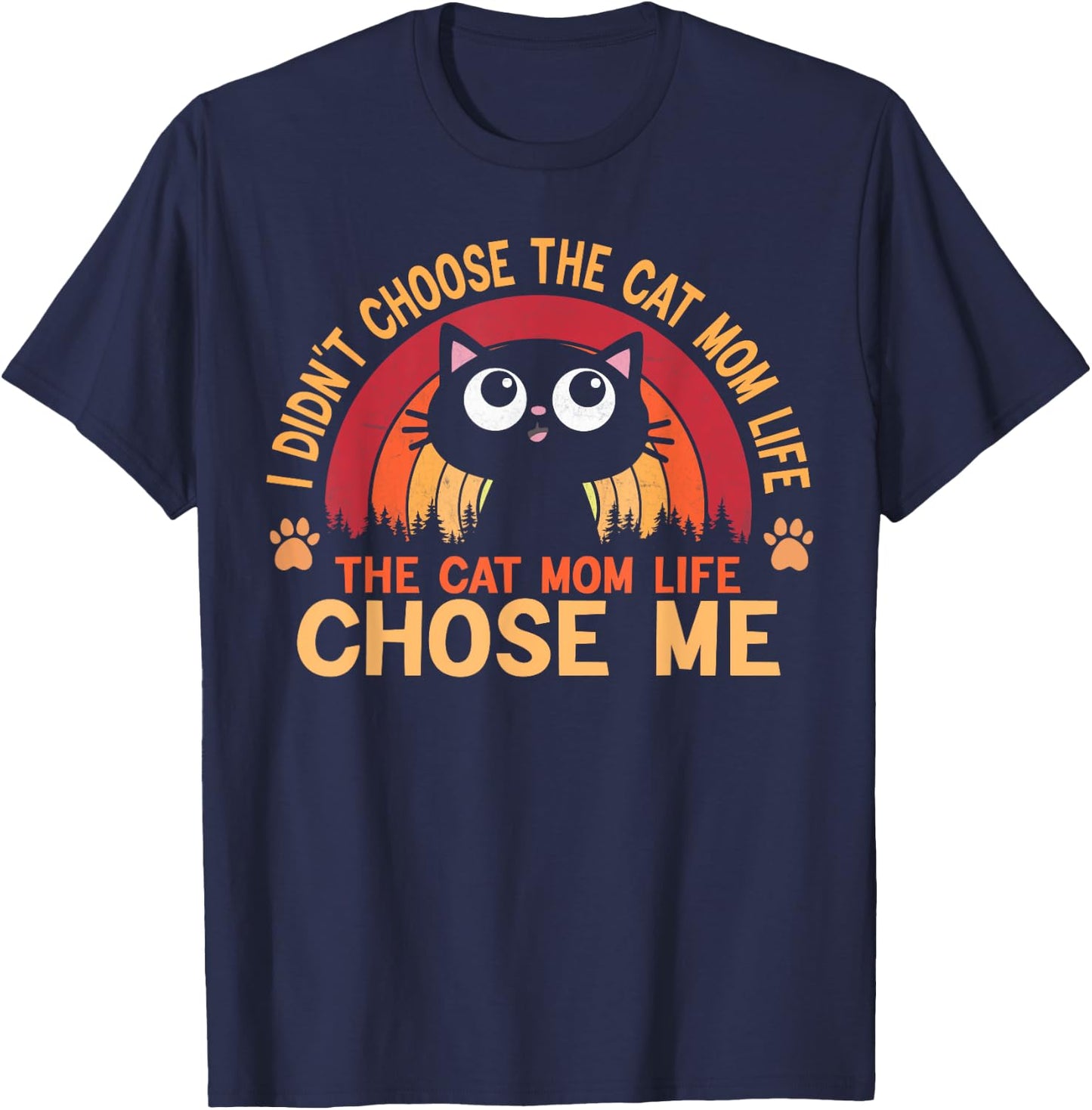 I Didn't Choose The Cat Mom Life The Cat Mom Life Choose Women T-Shirt - T-Shirt | Navy