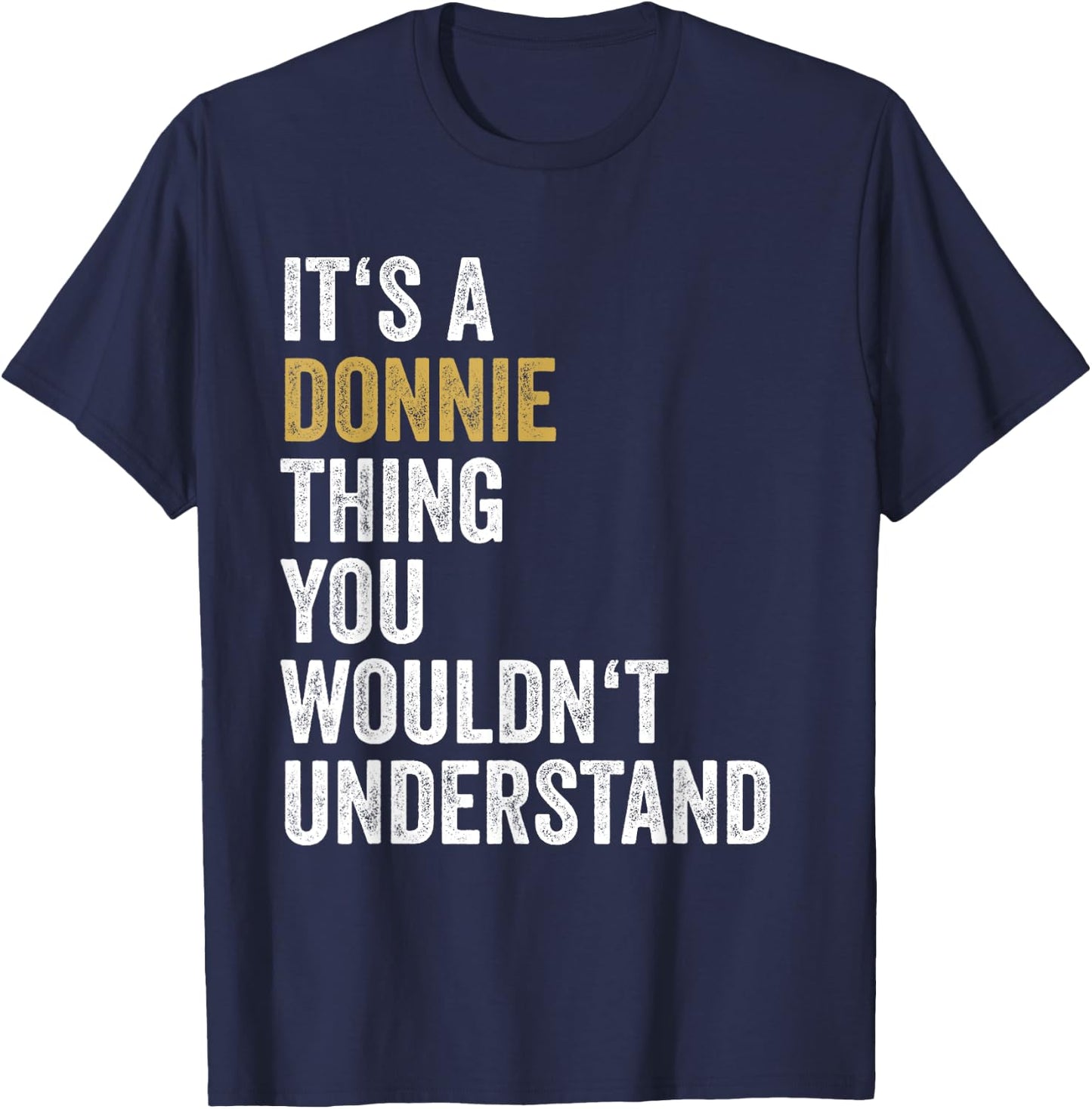 Donnie First Name Its A Donnie Thing You Wouldnt Understand T-Shirt - T-Shirt | Navy