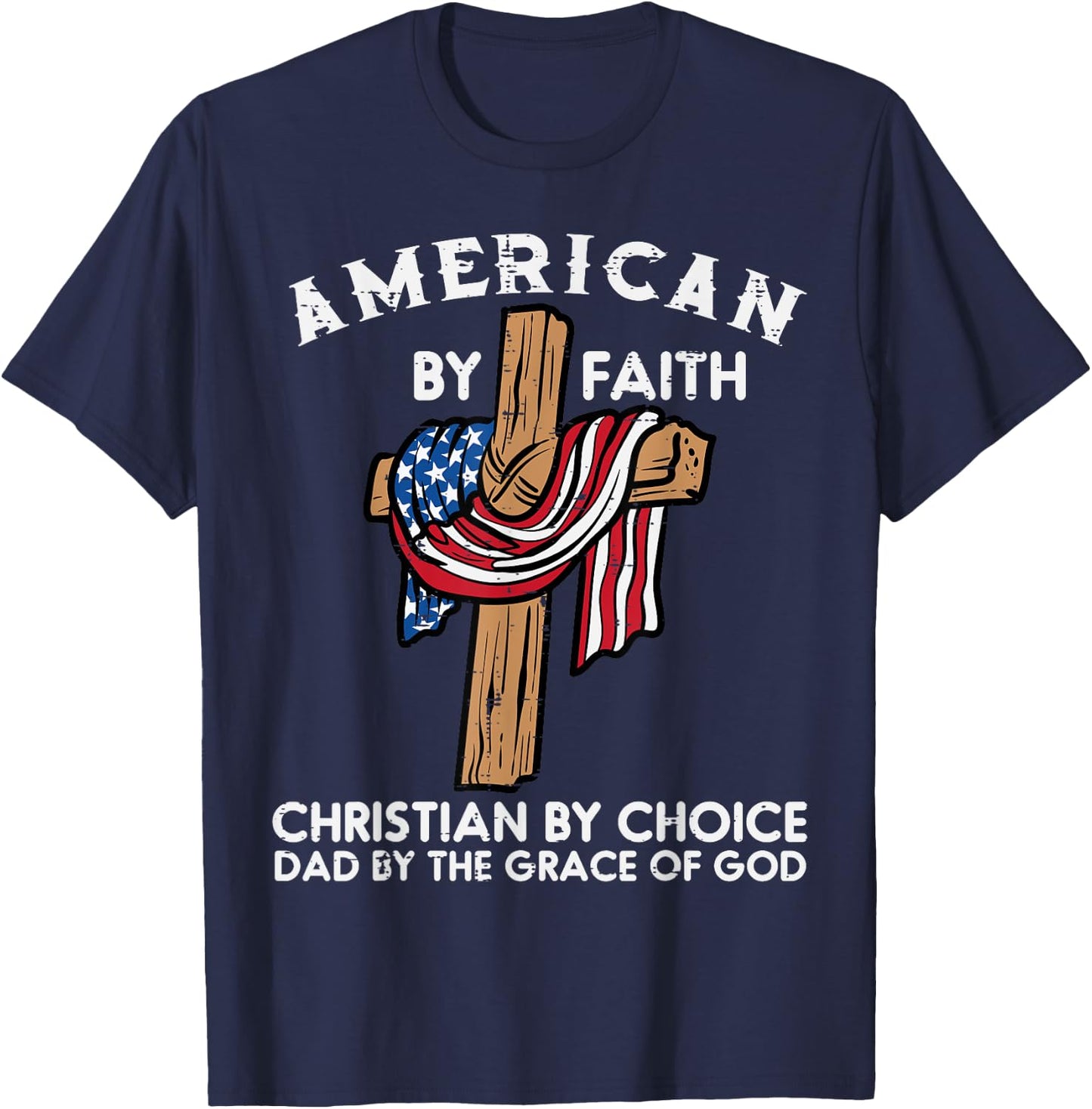 American Faith Christian Choice Dad Grace Of God Fathers Day T-Shirt - T-Shirt | Navy