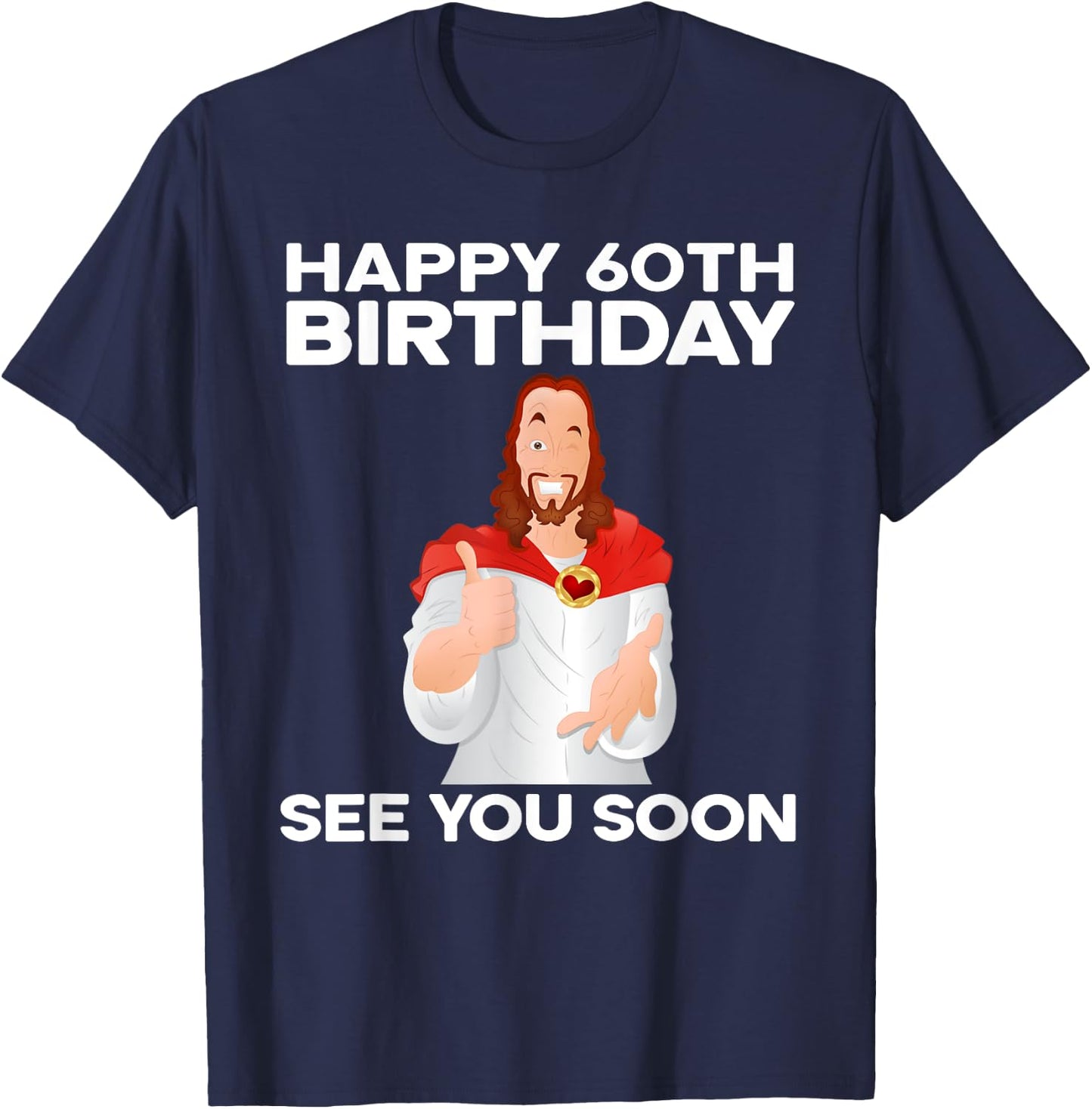 Happy 60th Birthday See You Soon Jesus Grandparents T-Shirt - T-Shirt | Navy