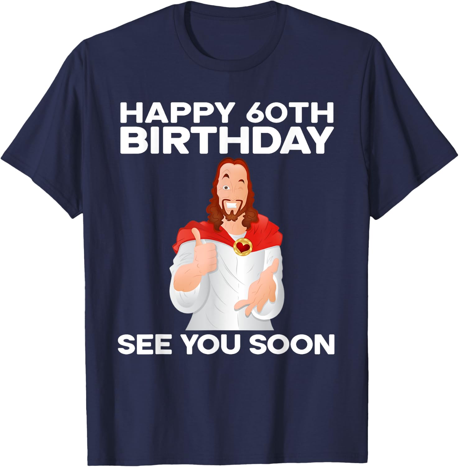 Happy 60th Birthday See You Soon Jesus Grandparents T-Shirt - T-Shirt | Navy
