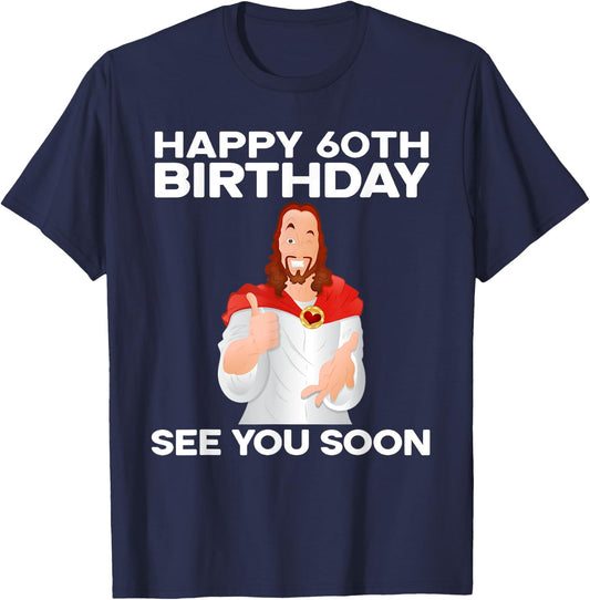 Happy 60th Birthday See You Soon Jesus Grandparents T-Shirt - T-Shirt | Navy