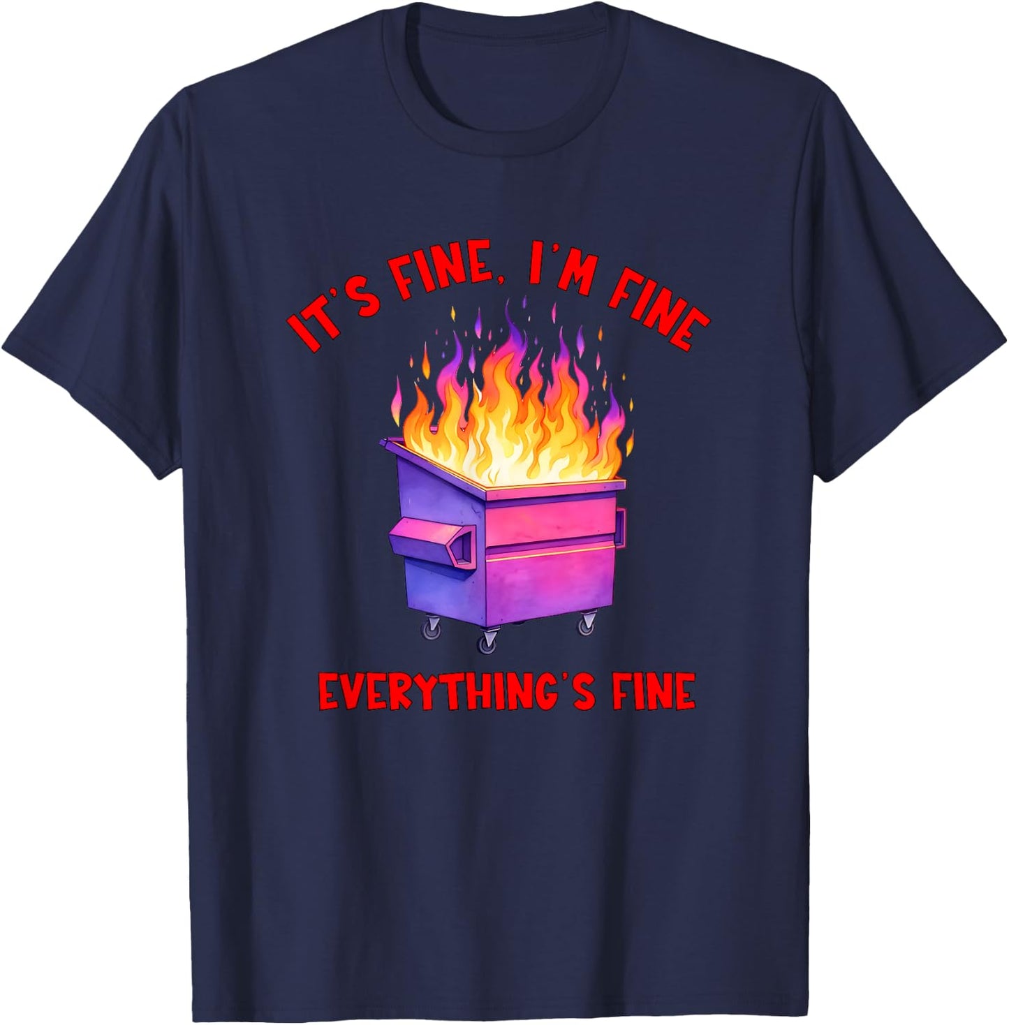 Dumpster Fire Crisis Humor Everything's Fine Quote T-Shirt - T-Shirt | Navy