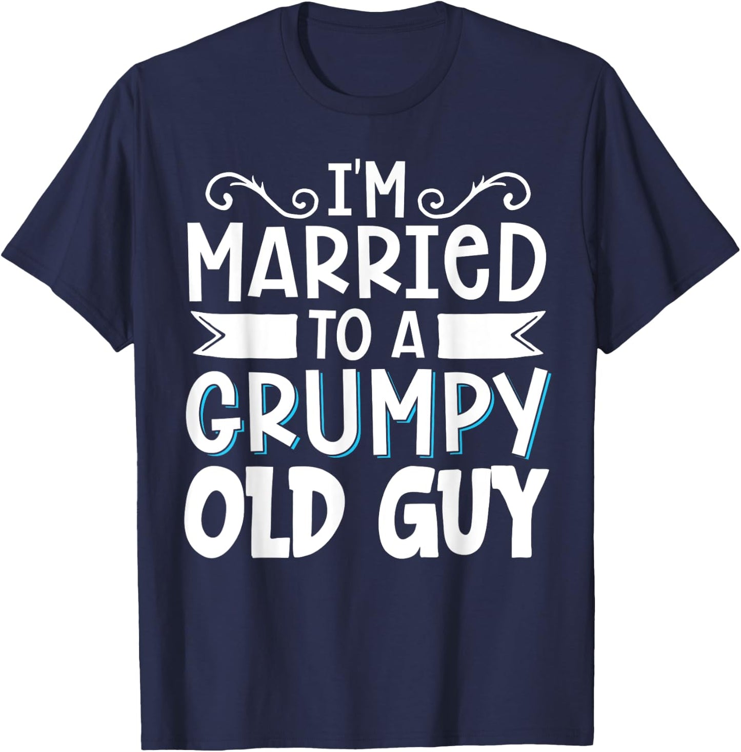 I'm Married To A Grumpy Old Guy T-Shirt - T-Shirt | Navy