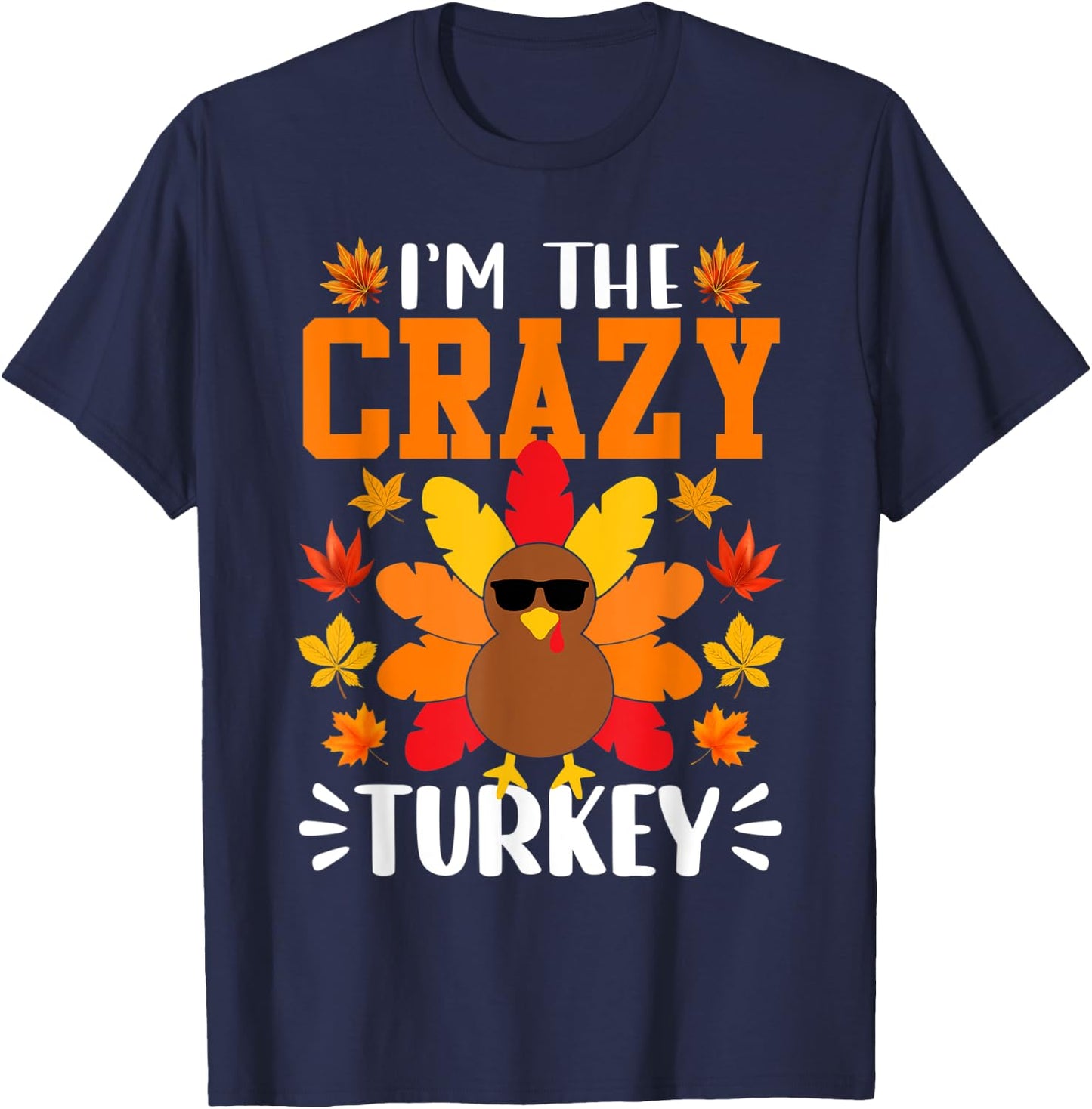 I'm The Crazy Turkey Shirt Funny Turkey Thanksgiving T-Shirt - T-Shirt | Navy