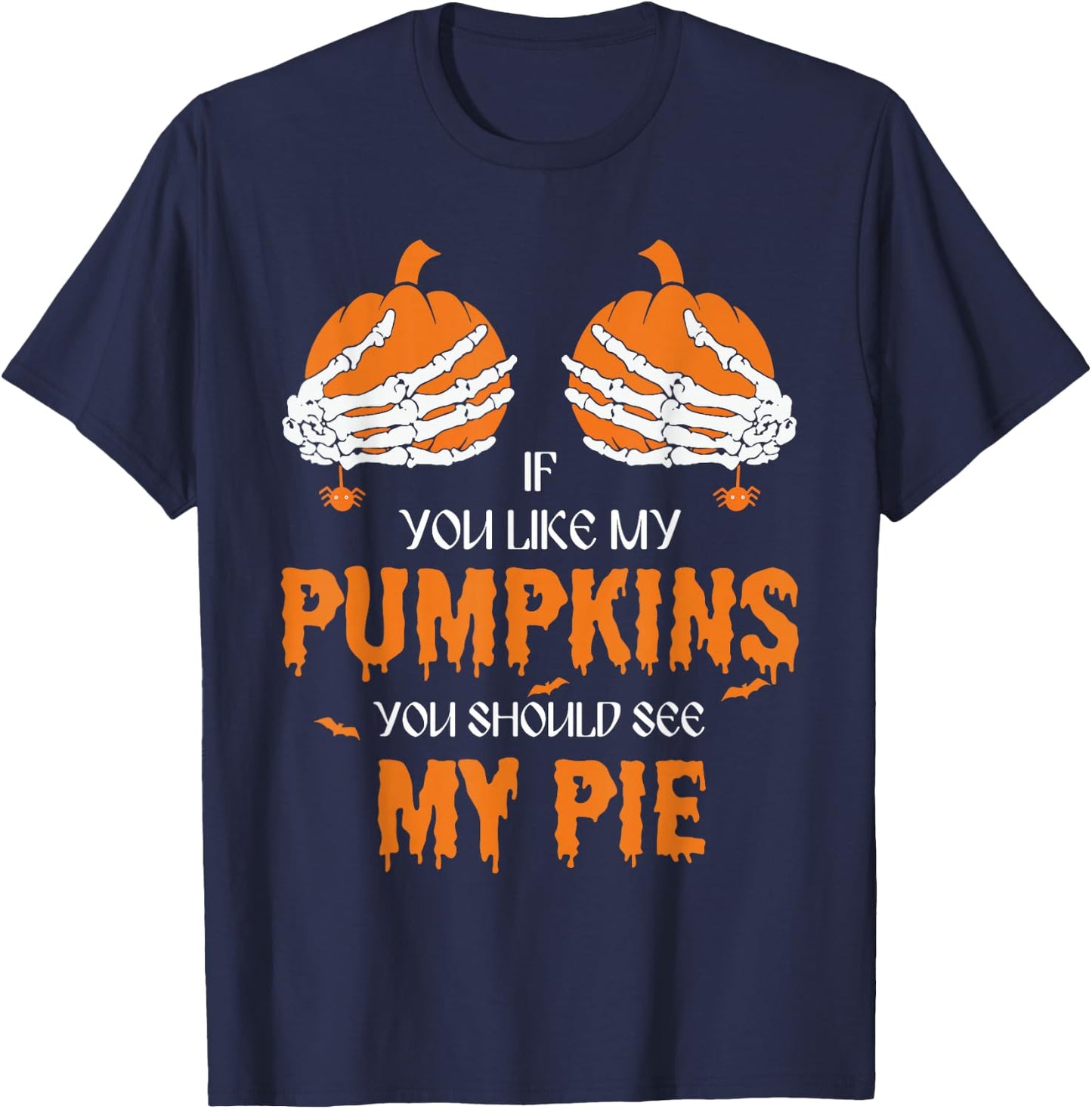 If U Like My Pumpkins You Should See My Pie Halloween Creepy T-Shirt - T-Shirt | Navy