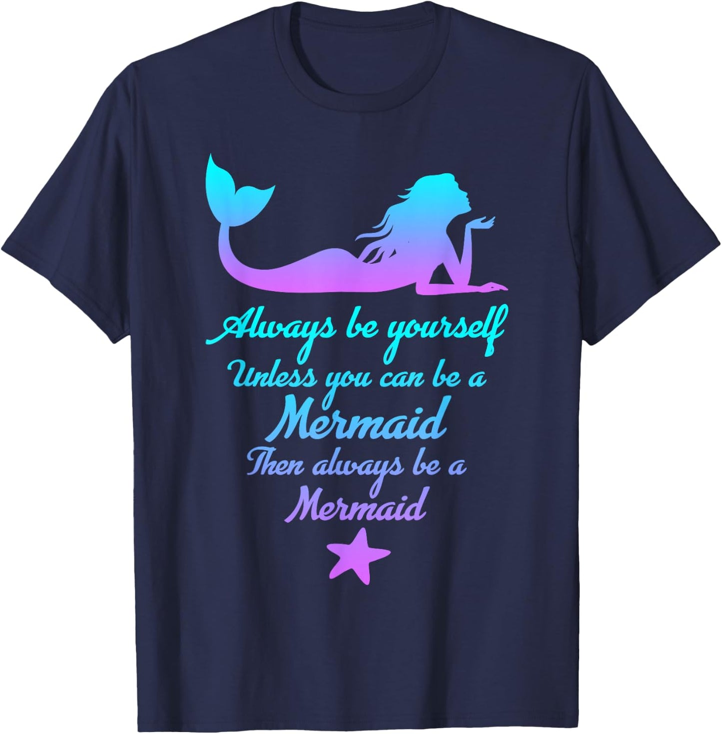 Always Be Yourself Unless You Can Be A Mermaid Funny Mermaid T-Shirt - T-Shirt | Navy