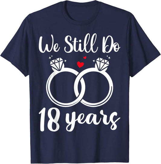 We Still Do 18 Years - Husband Wife 18th Wedding Anniversary T-Shirt - T-Shirt | Navy
