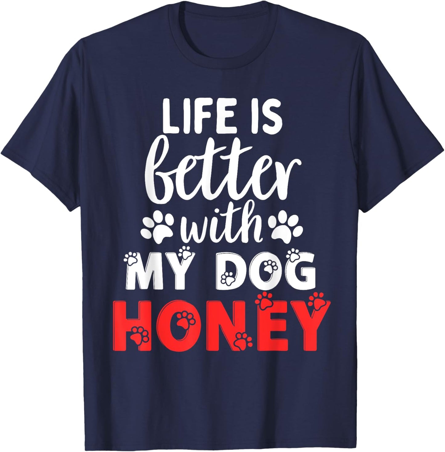 Dog Name Honey Life Is Better With My Dog Named Honey T-Shirt - T-Shirt | Navy
