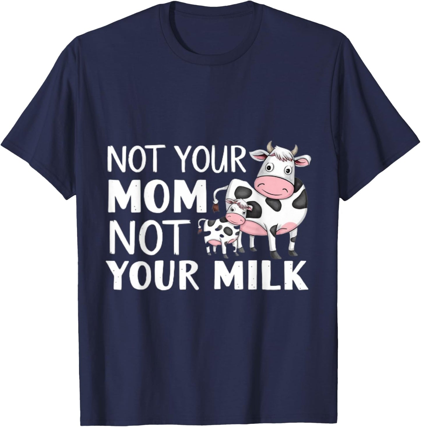 Not Your Mom Not Your Milk Proud Vegan T-Shirt - T-Shirt | Navy