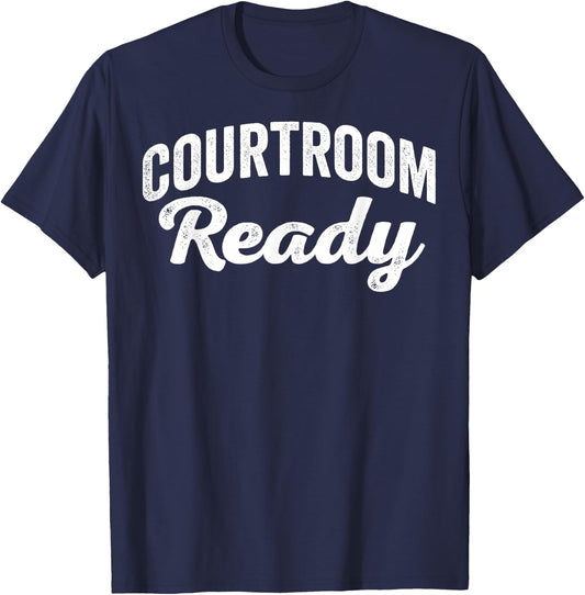 Courtroom Ready Law Attorney Legal Professional Justice T-Shirt - T-Shirt | Navy