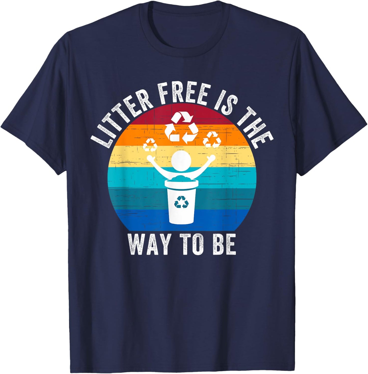 Litter-Free Is The Way To Be Don't Litter Earth Day Recycle T-Shirt - T-Shirt | Navy