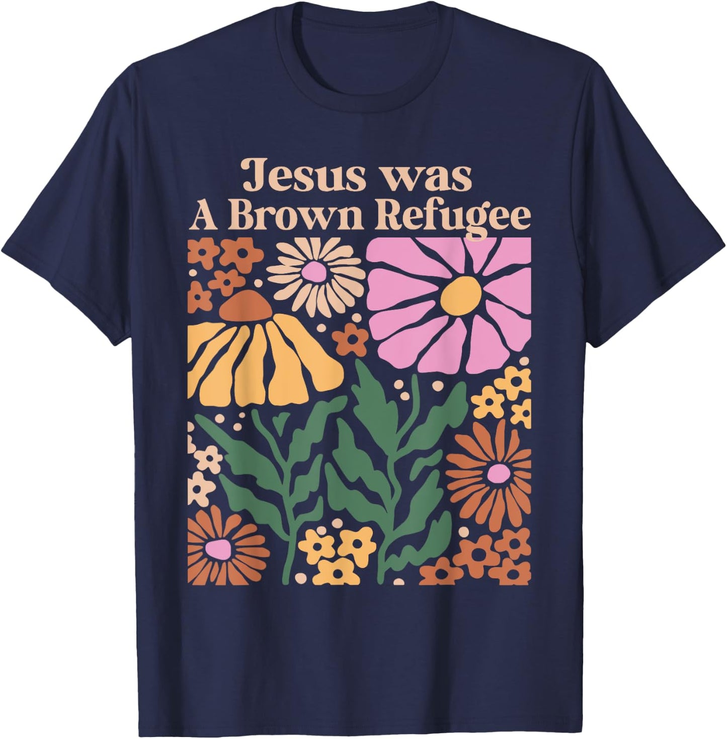 Jesus Was a Brown Skinned Refugee Kindness Christianity T-Shirt - T-Shirt | Navy