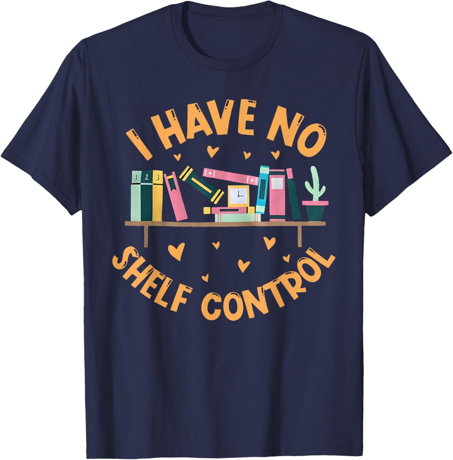 I Have No Shelf Control Shirt Funny Library Reading Lovers T-Shirt - T-Shirt | Navy