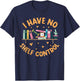 I Have No Shelf Control Shirt Funny Library Reading Lovers T-Shirt - T-Shirt | Navy