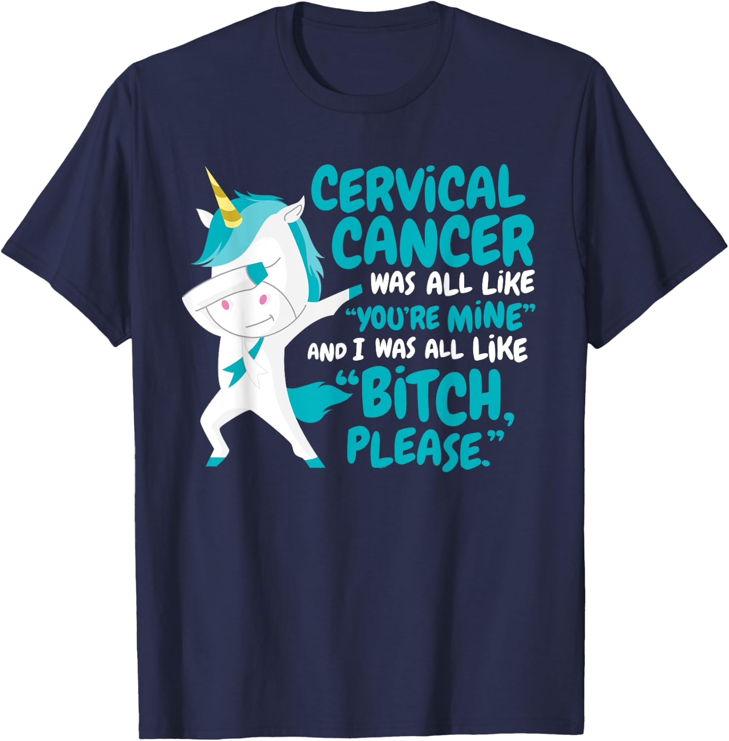 Funny Unicorn Cervical Cancer Survivor Bitch Please Quote T-Shirt - T-Shirt | Navy
