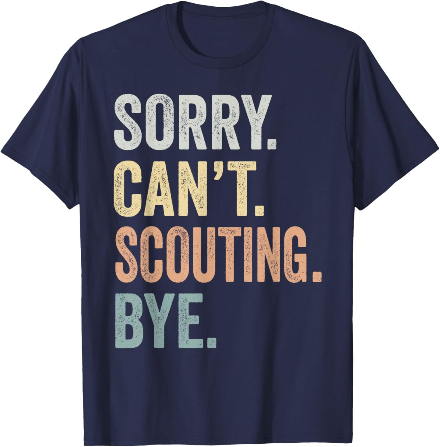 Sorry Can't Scouting Bye Funny Scouting Lovers T-Shirt - T-Shirt | Navy