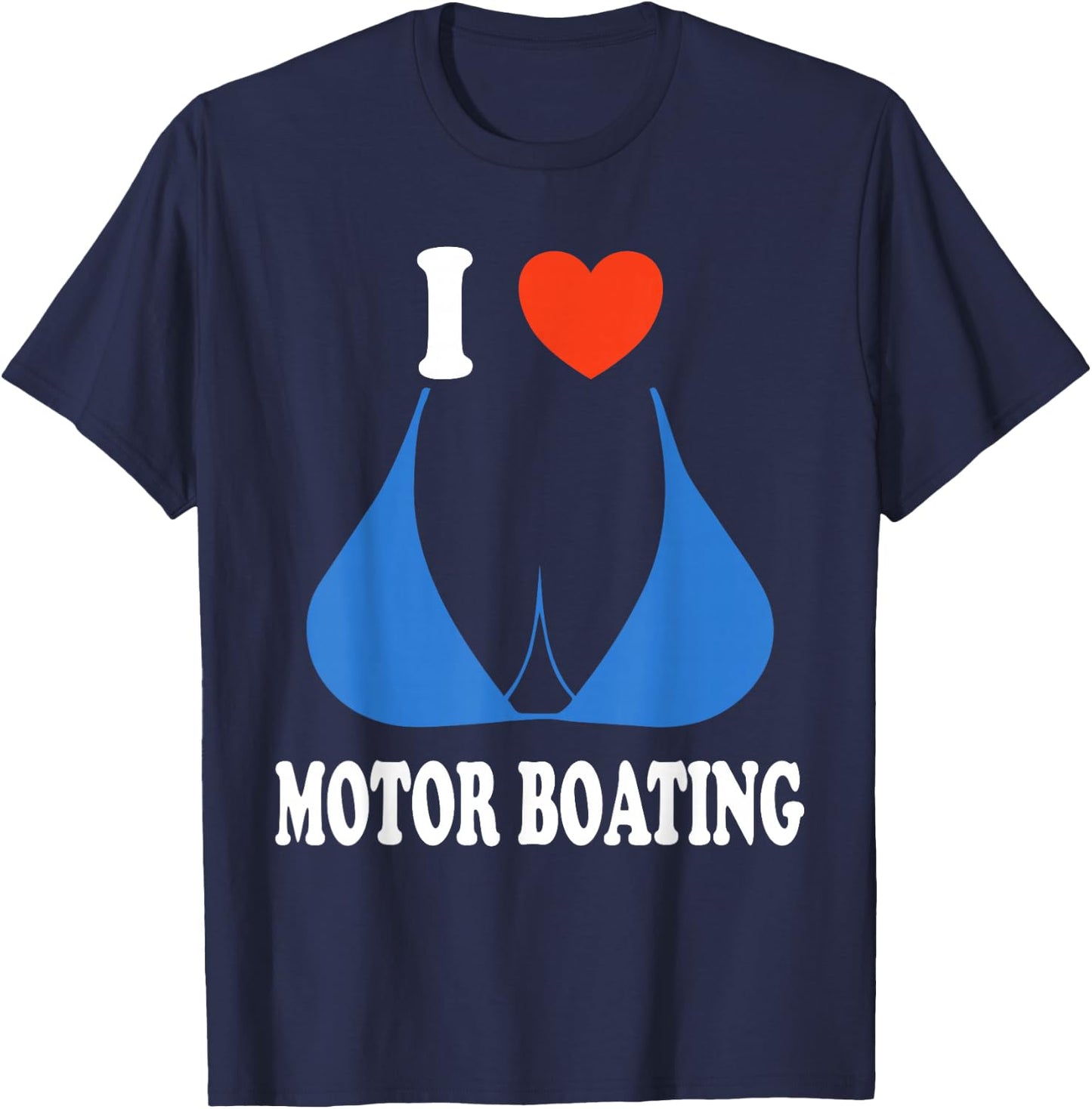 Funny I Love Motor Boating Inappropriate Boater T-Shirt - T-Shirt | Navy