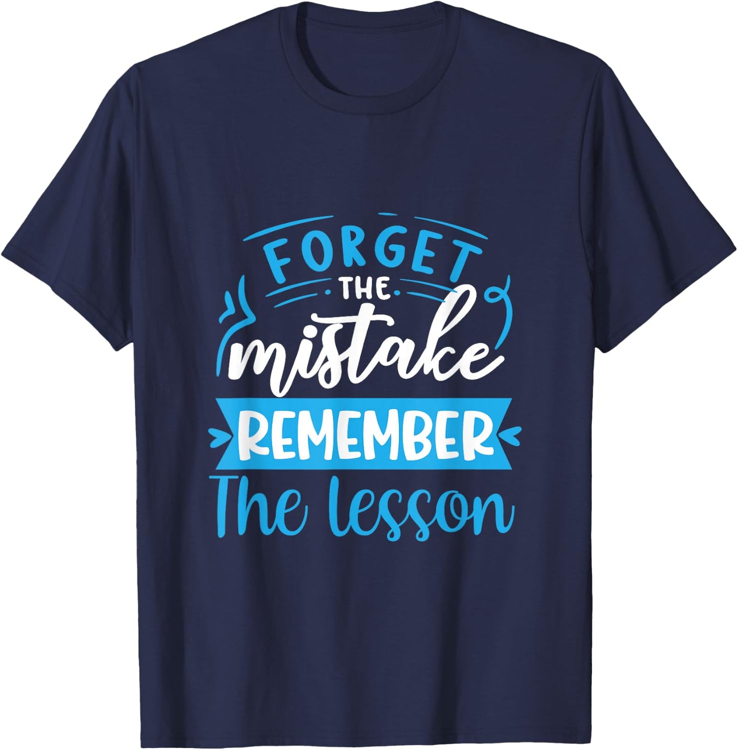 Forget The Mistake Remember The Lesson T-Shirt - T-Shirt | Navy