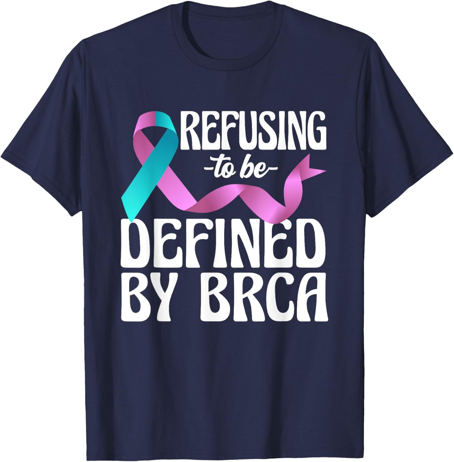 Refusing To Be Defined By BRCA Breast Cancer Awareness T-Shirt - T-Shirt | Navy