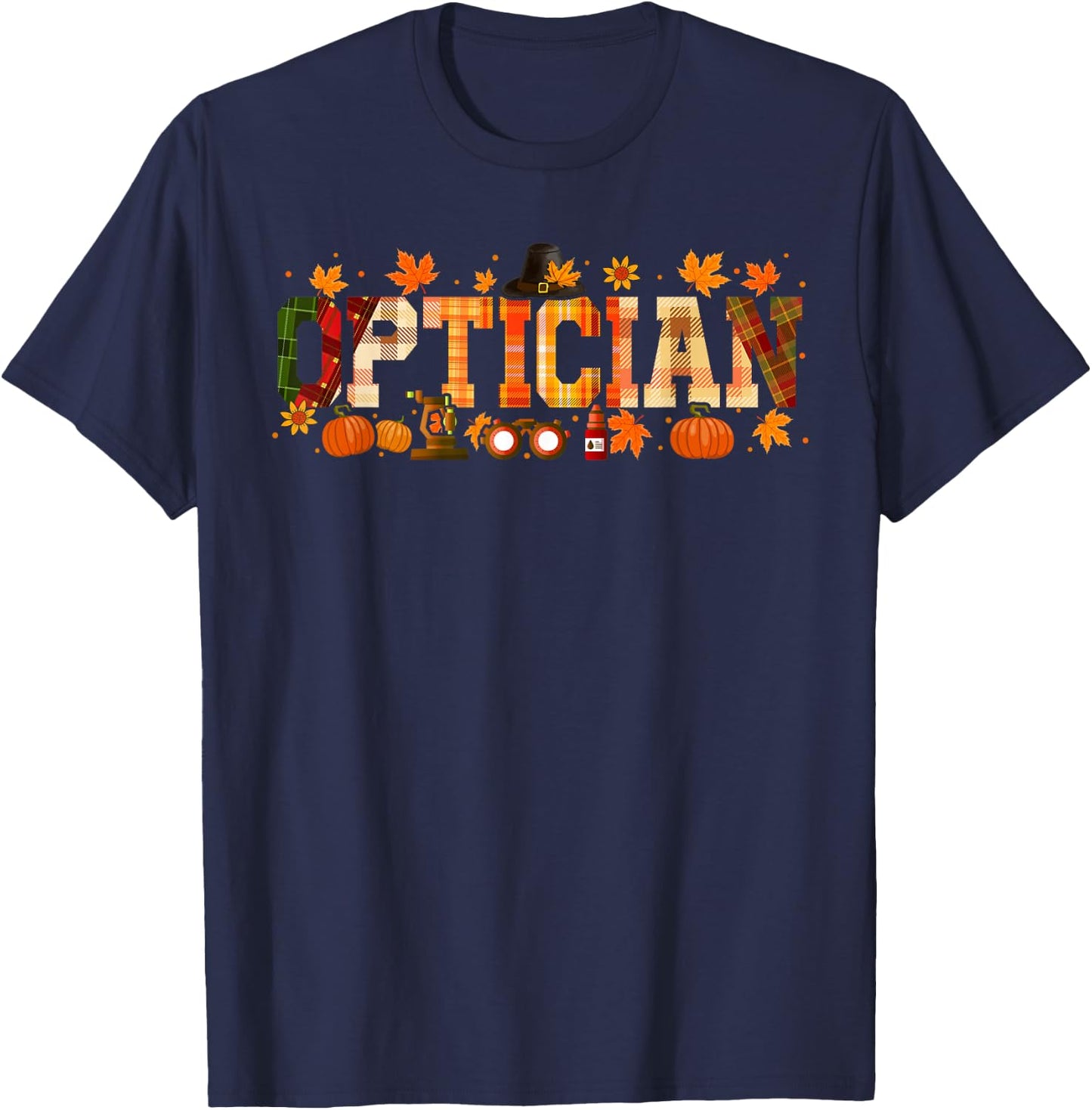 Optician Job Thanksgiving Fall Leaves Pumpkins Funny Team T-Shirt - T-Shirt | Navy