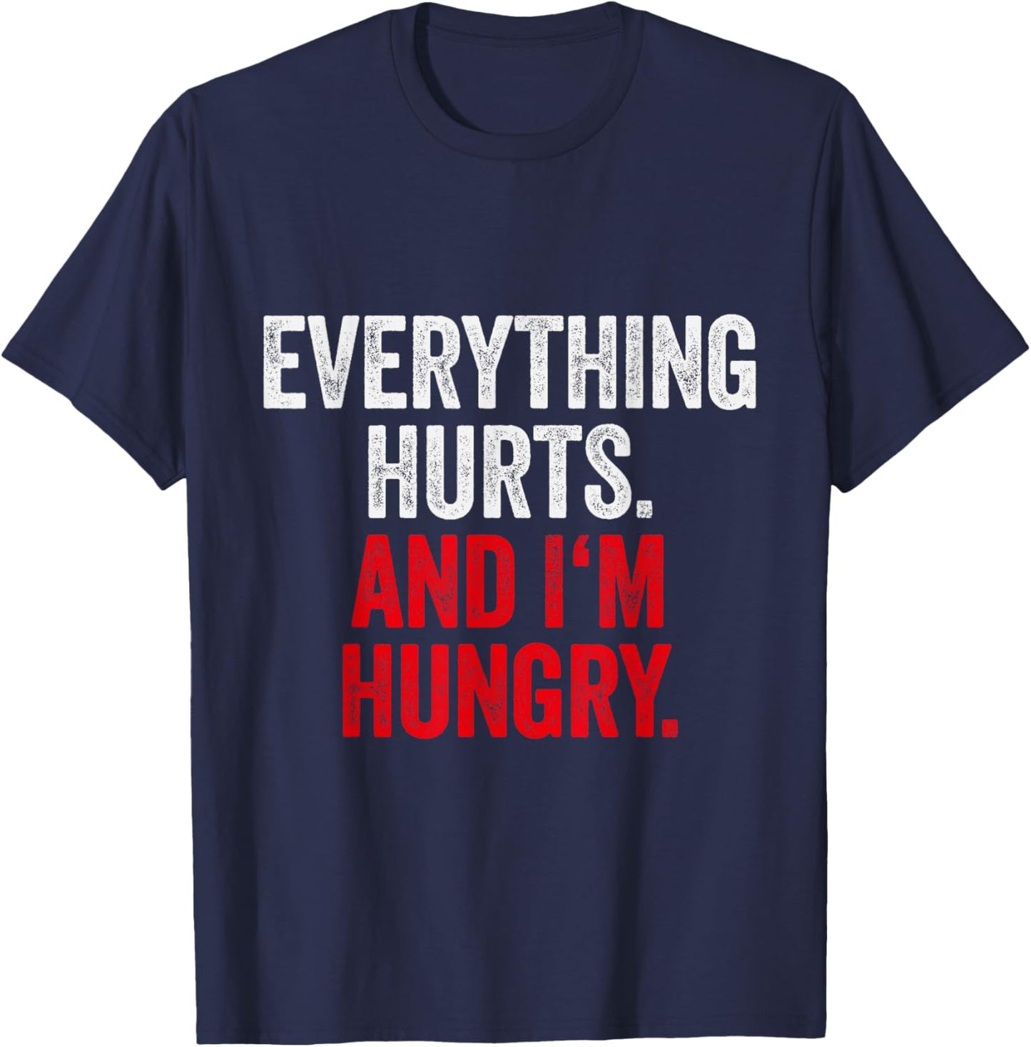 Workout Women Gym Joke Men Everything Hurts And Im Hungry T-Shirt - T-Shirt | Navy