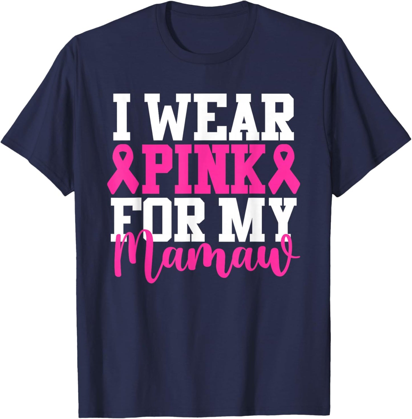 I Wear Pink For My Mamaw Breast Cancer Awareness T-Shirt - T-Shirt | Navy