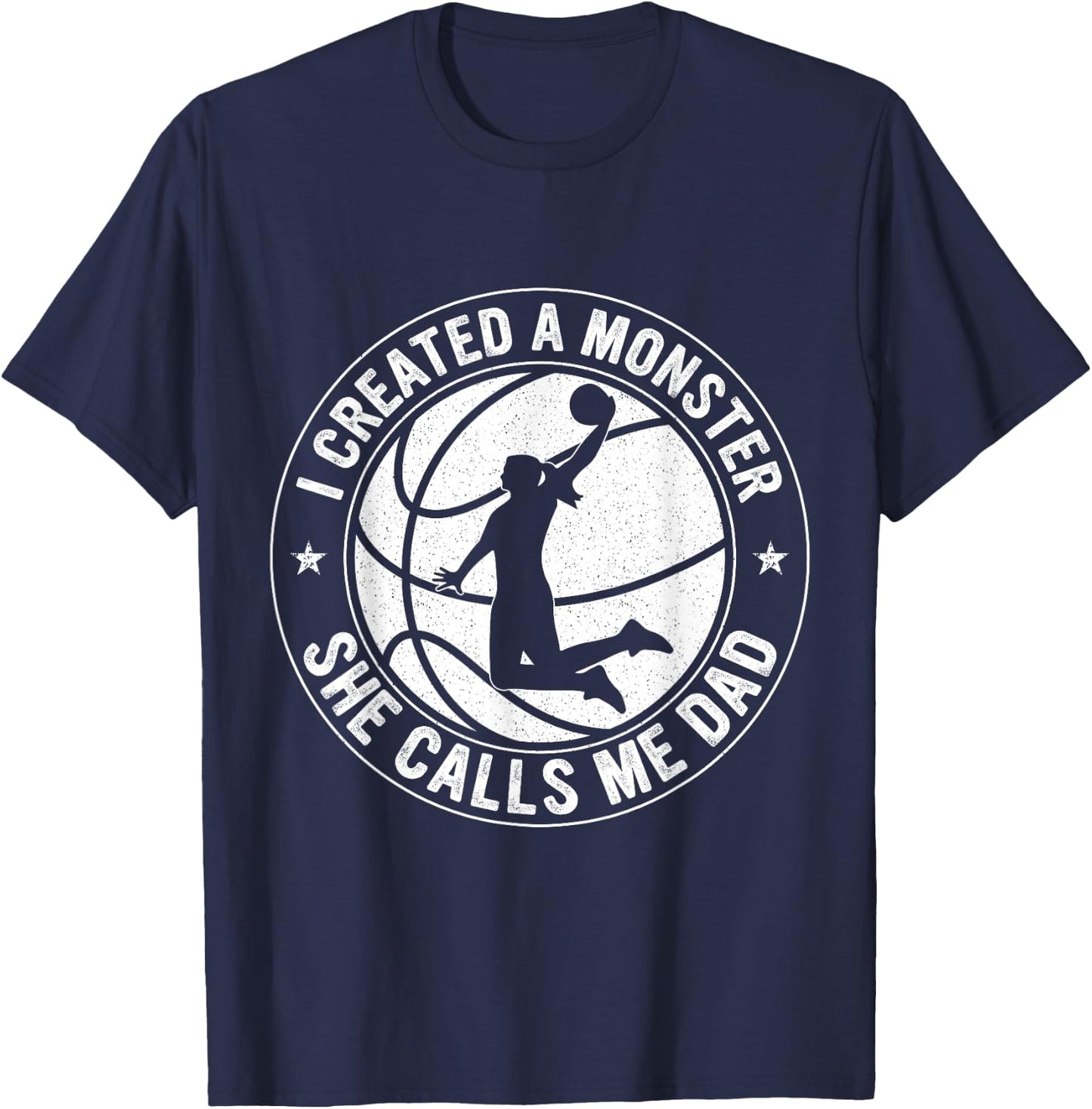 I Created A Monster She Calls Me Dad Basketball Father's Day T-Shirt - T-Shirt | Navy