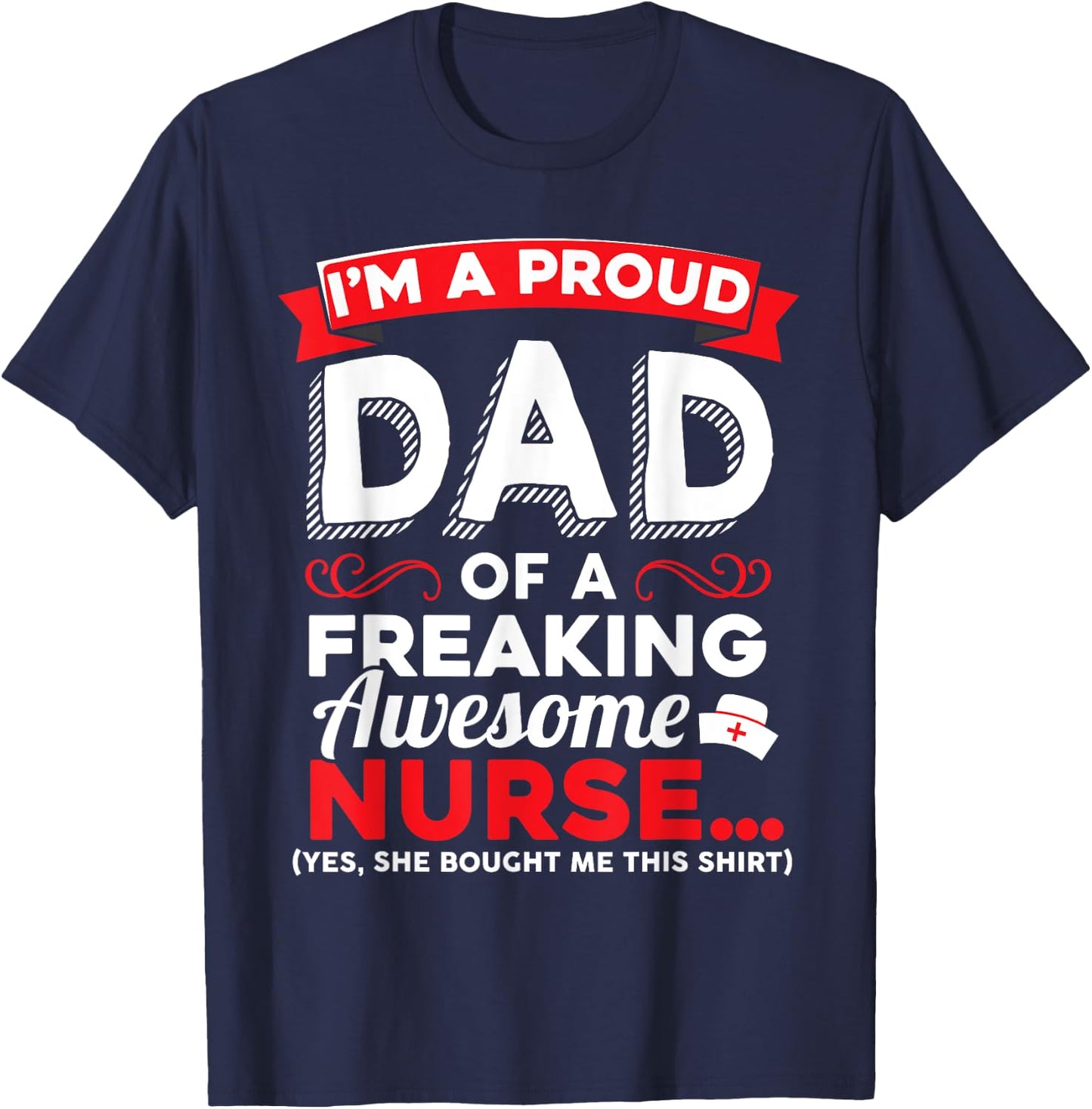 I'm A Proud Dad Of A Freaking Awesome Nurse Daughter T Shirt T-Shirt - T-Shirt | Navy