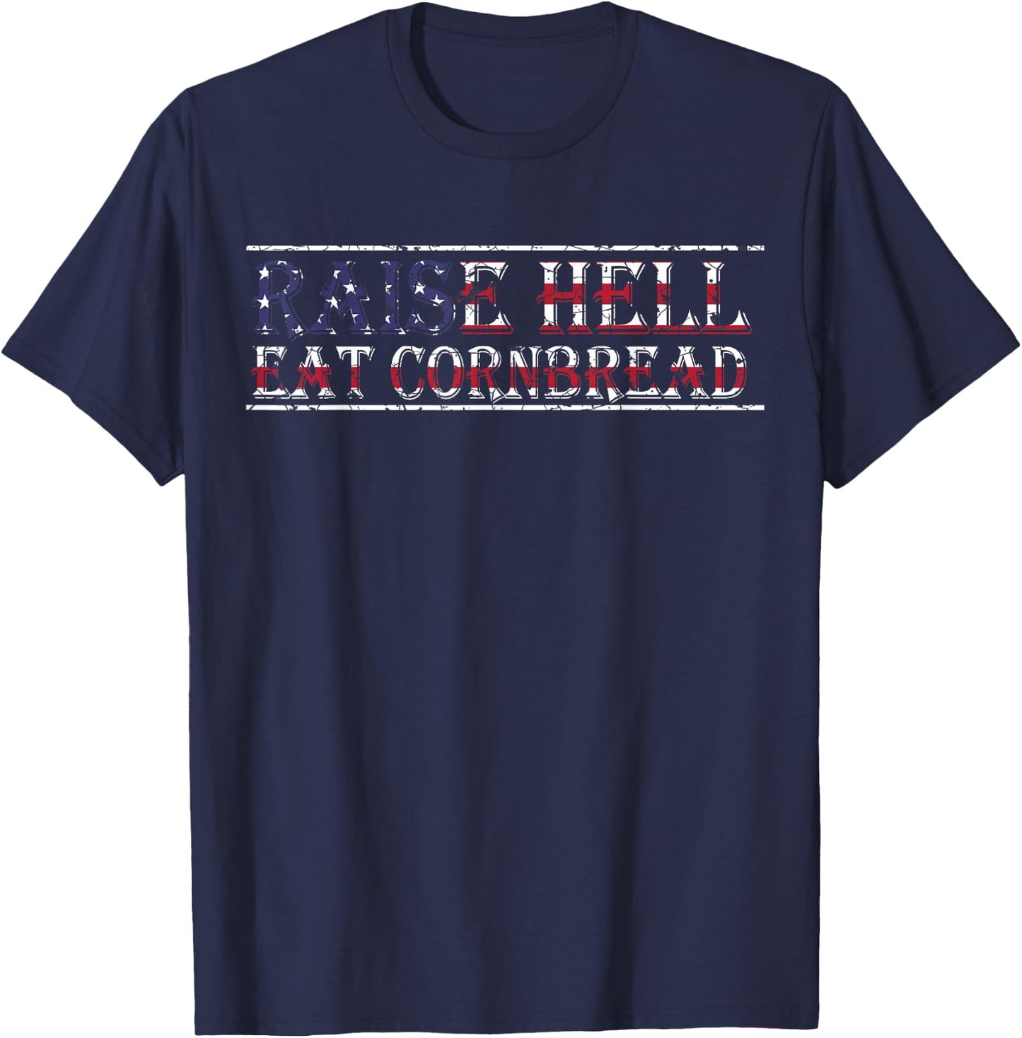 Raise Hell Eat Cornbread Redneck Country July 4 USA Flag T-Shirt - T-Shirt | Navy