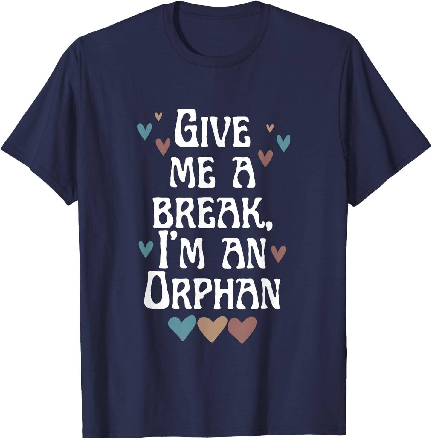 Give Me A Break, I'm An Orphan Apparel T-Shirt - T-Shirt | Navy