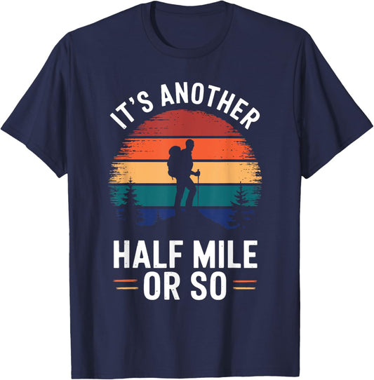 It's Another Half Mile Or So Vintage Funny Saying Hiking T-Shirt - T-Shirt | Navy