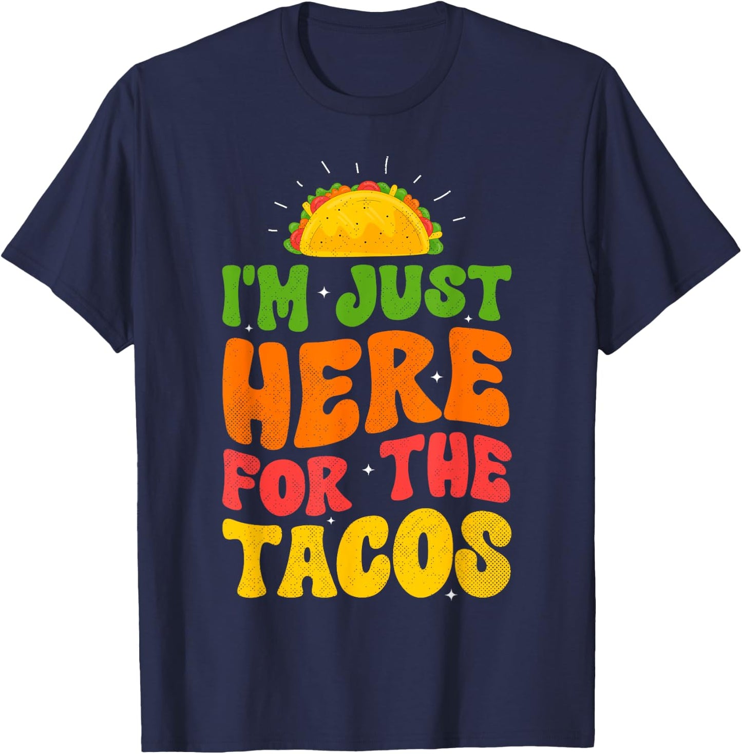 I'm Just Here For The Tacos Food Funny Mexican Food Groovy T-Shirt - T-Shirt | Navy