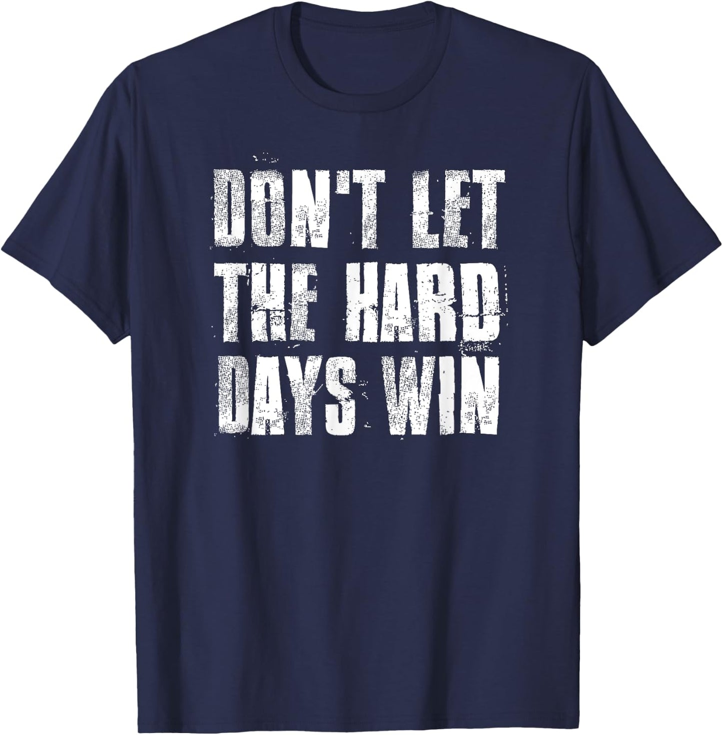 Don't Let The Hard Days Win Motivational Gym Fitness Workout T-Shirt - T-Shirt | Navy