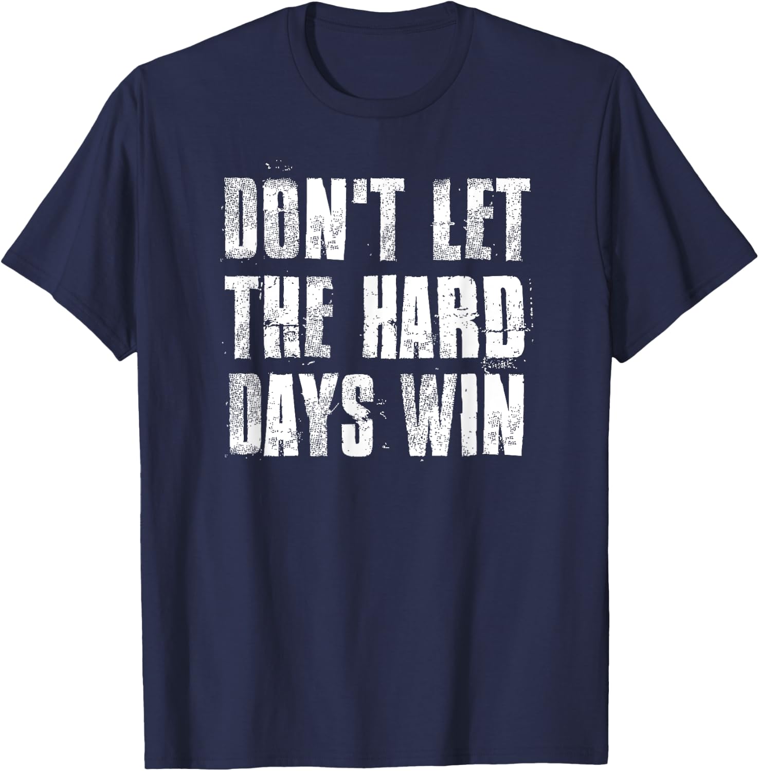 Don't Let The Hard Days Win Motivational Gym Fitness Workout T-Shirt - T-Shirt | Navy