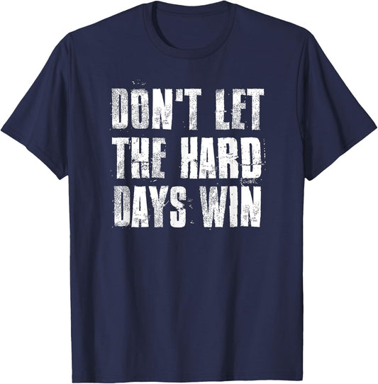 Don't Let The Hard Days Win Motivational Gym Fitness Workout T-Shirt - T-Shirt | Navy