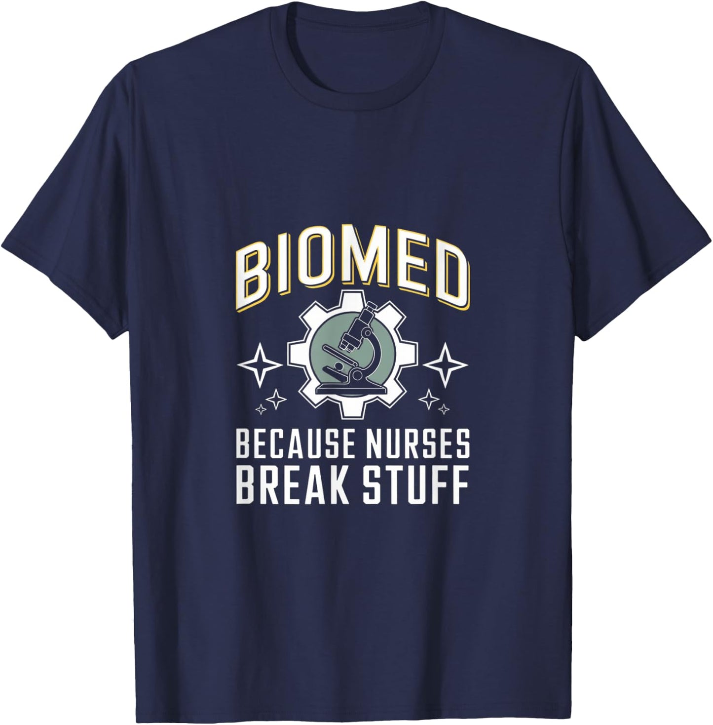Nurses Break Stuff Biomed Biomedical Engineer T-Shirt - T-Shirt | Navy