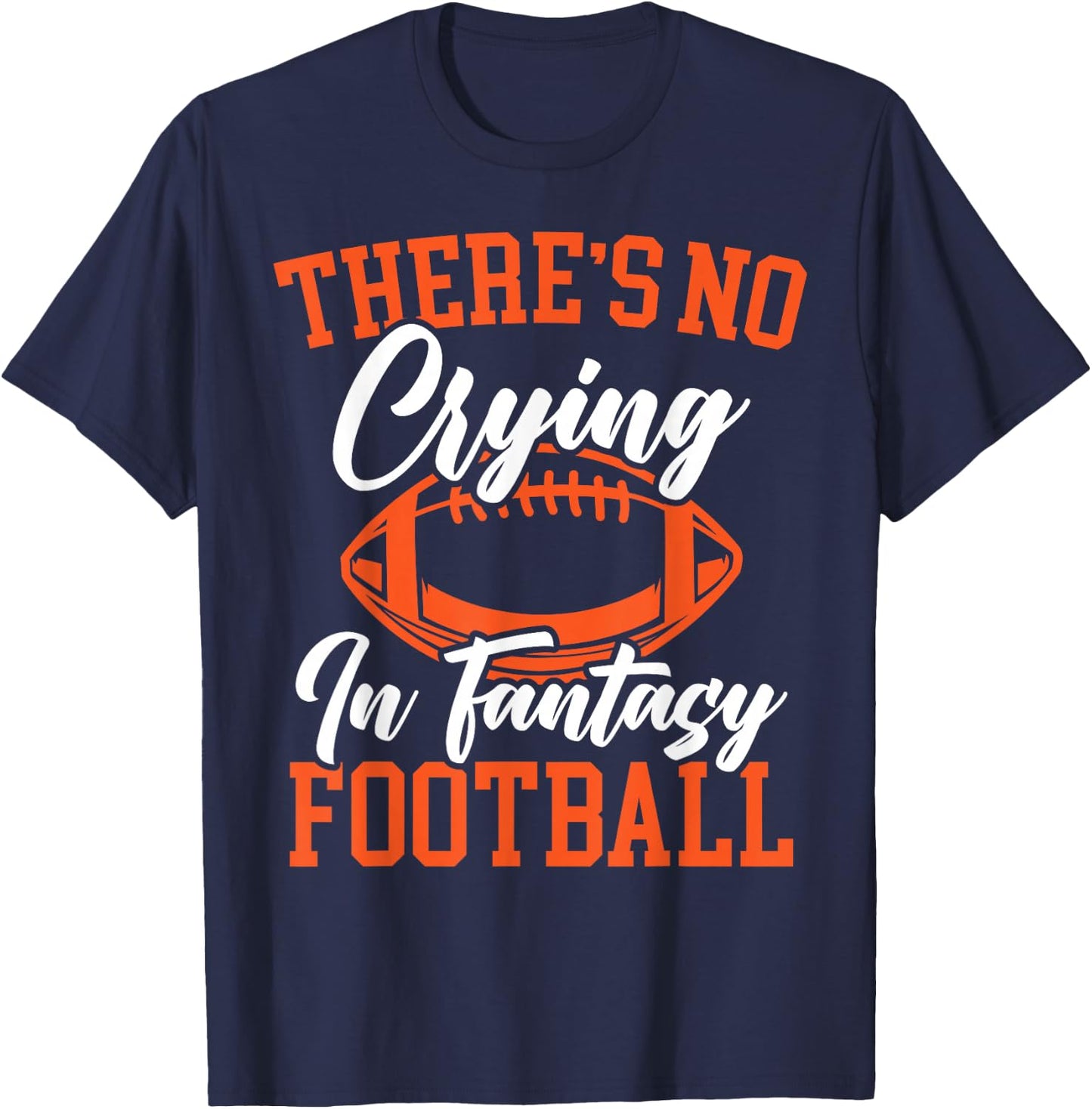 There's No Crying In Fantasy Football Sport Lover T-Shirt - T-Shirt | Navy