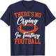 There's No Crying In Fantasy Football Sport Lover T-Shirt - T-Shirt | Navy