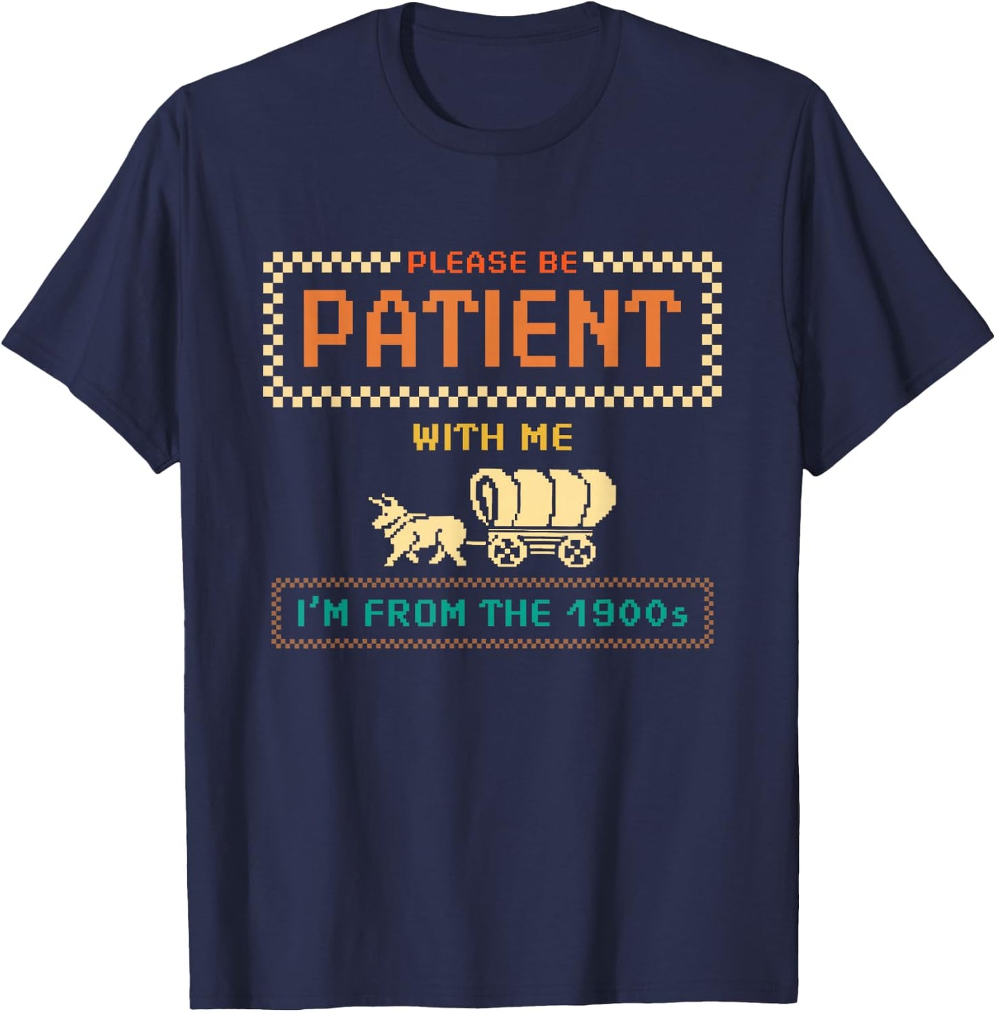 Please Be Patient With Me I'm From the 1900s vintage Funny T-Shirt - T-Shirt | Navy
