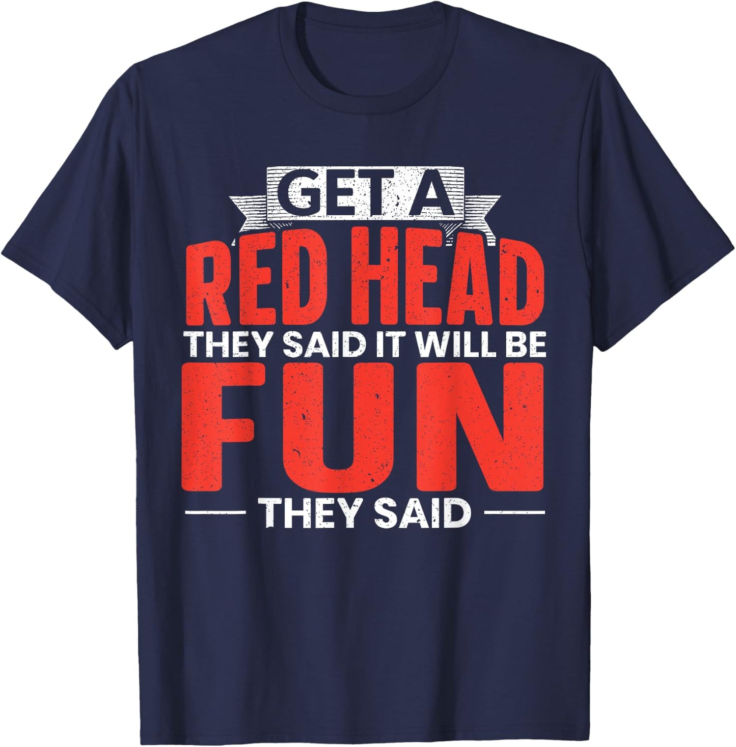 Get A Red Head They Said It Will Be Fun They Said Redhead T-Shirt - T-Shirt | Navy