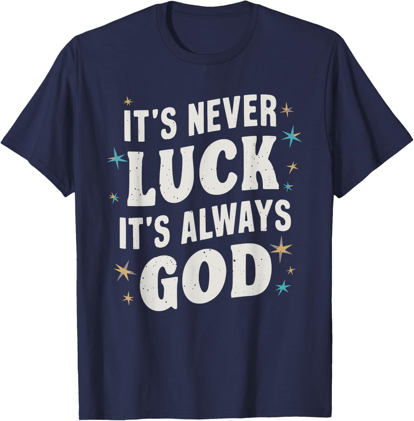 It's Never Luck It's Always God T-Shirt - T-Shirt | Navy