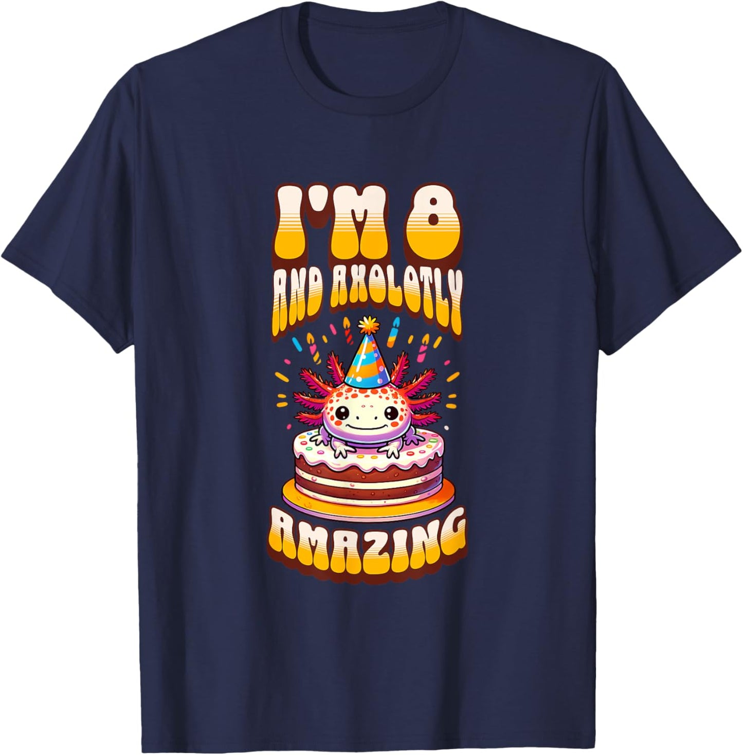 I'm 8 And Axolotly Amazing Funny Axolotl 8th Birthday Kids T-Shirt - T-Shirt | Navy