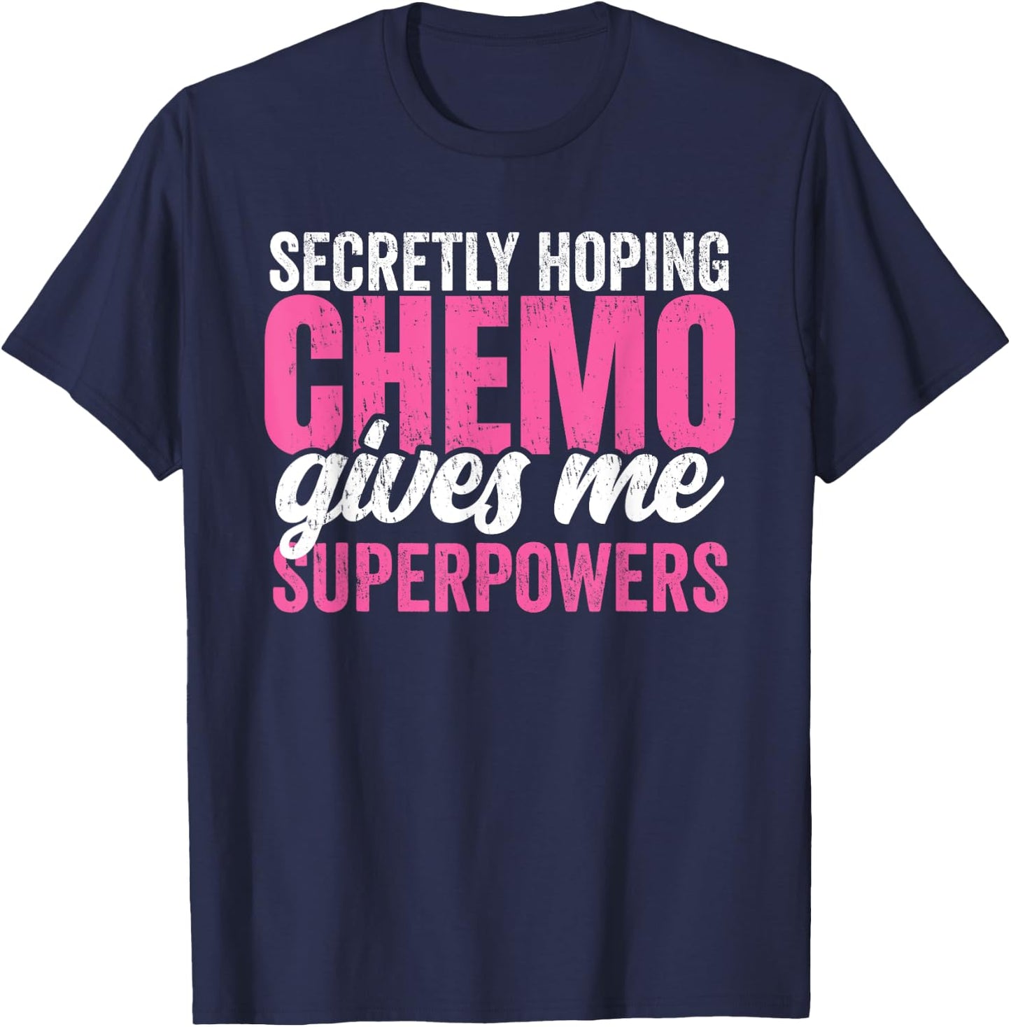 Cancer Treatment -Secretly Hoping Chemo Gives Me Superpowers T-Shirt - T-Shirt | Navy