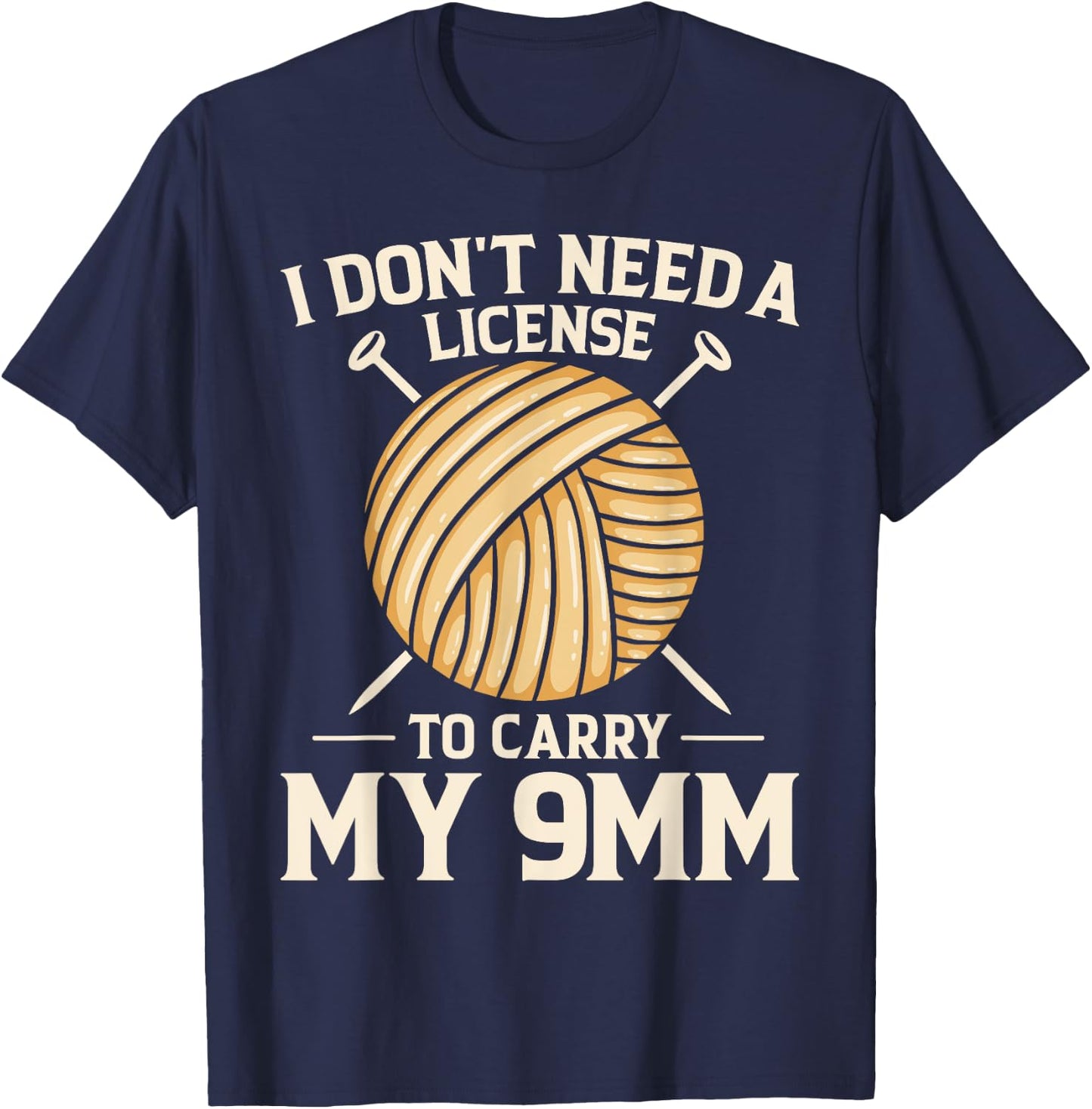 I Don't Need License To Carry My 9mm Crochet Knitting Lover T-Shirt - T-Shirt | Navy